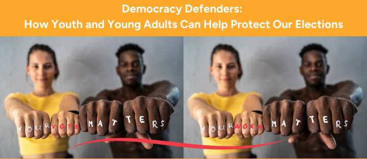 Pair of images of two young BIPOC people with arms extended toward camera, fists presented. Across their knuckles, one letter per finger, are the words, "Your vote matters. Your work matters." Let's work together to protect our elections!